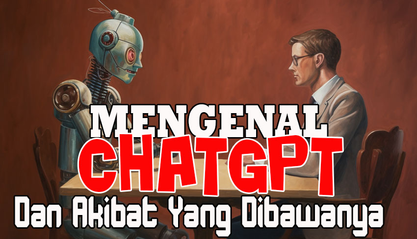 Mengenal ChatGPT dan Akibat Yang Dibawanya